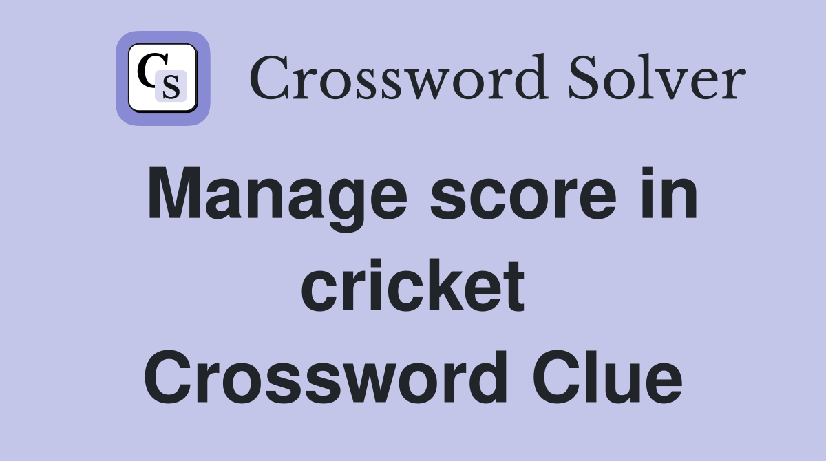 Manage score in cricket Crossword Clue