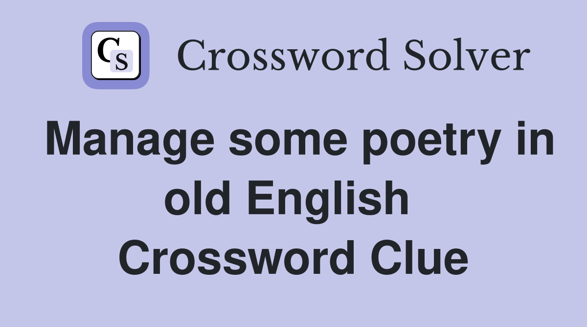 Manage some poetry in old English  Crossword Clue
