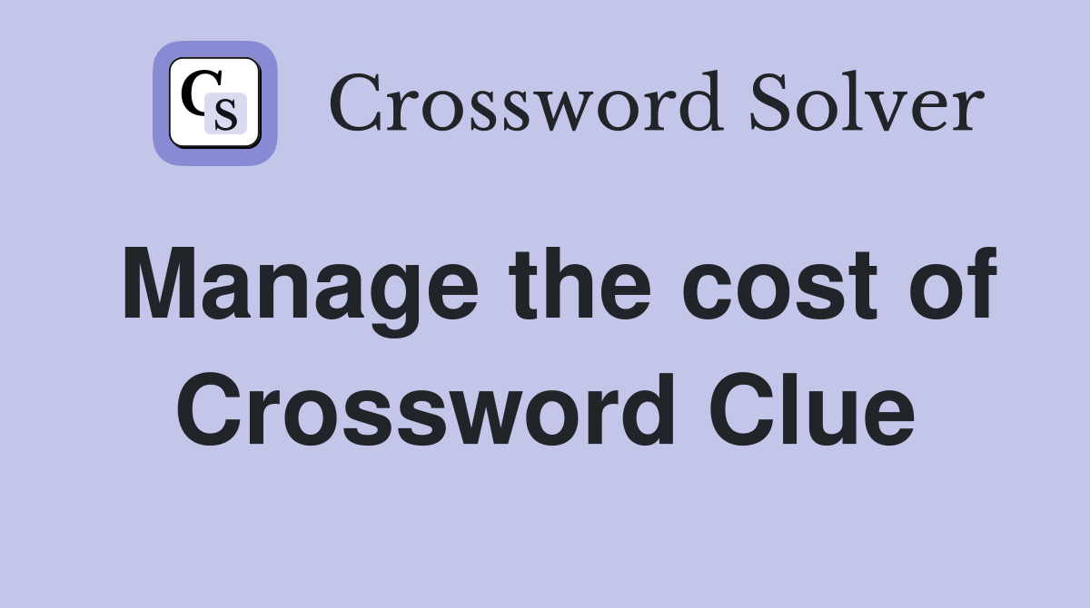 Manage the cost of Crossword Clue