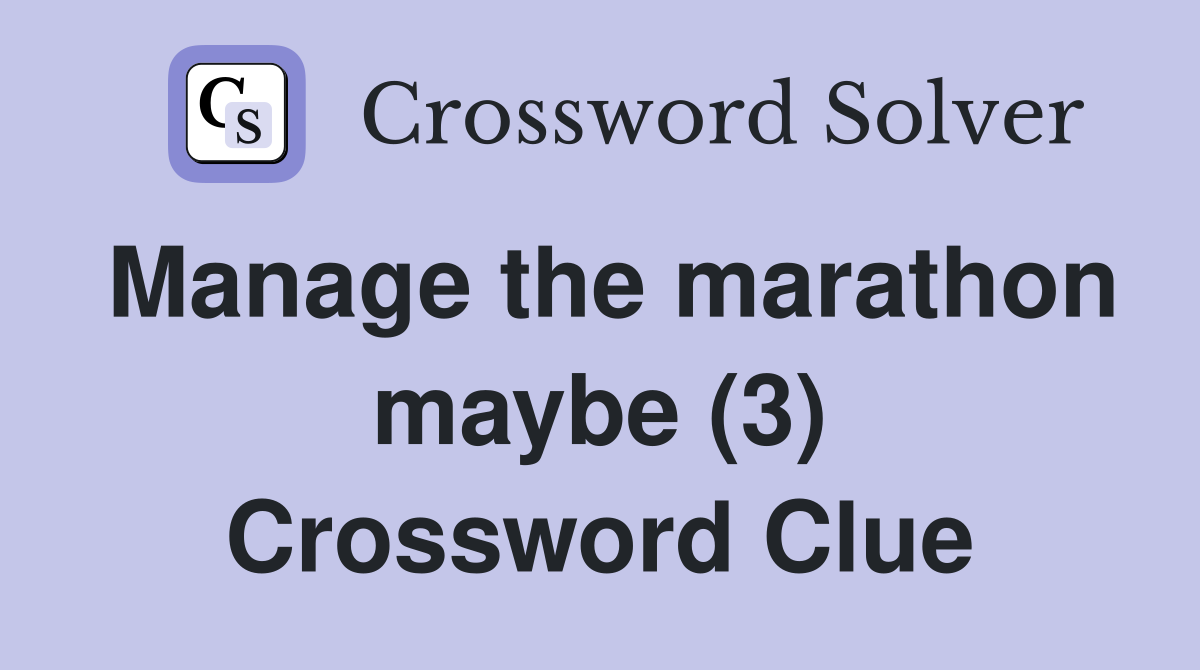 Manage the marathon maybe (3) Crossword Clue