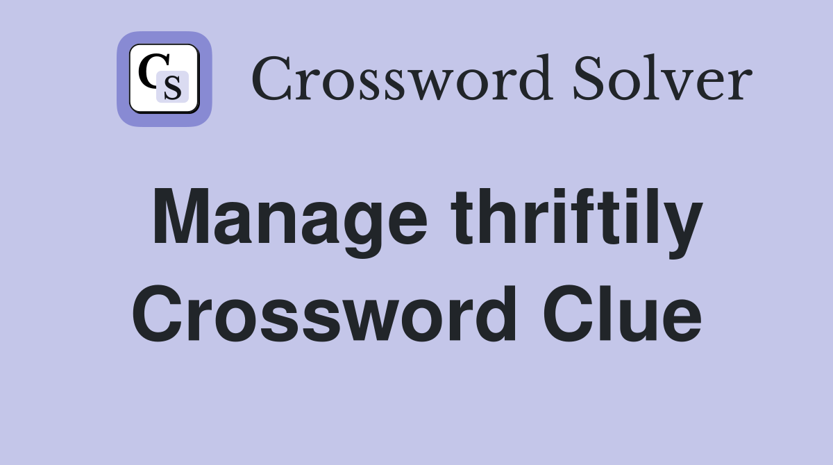 Manage thriftily Crossword Clue