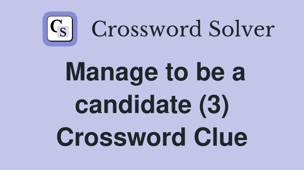 Manage to be a candidate (3) Crossword Clue