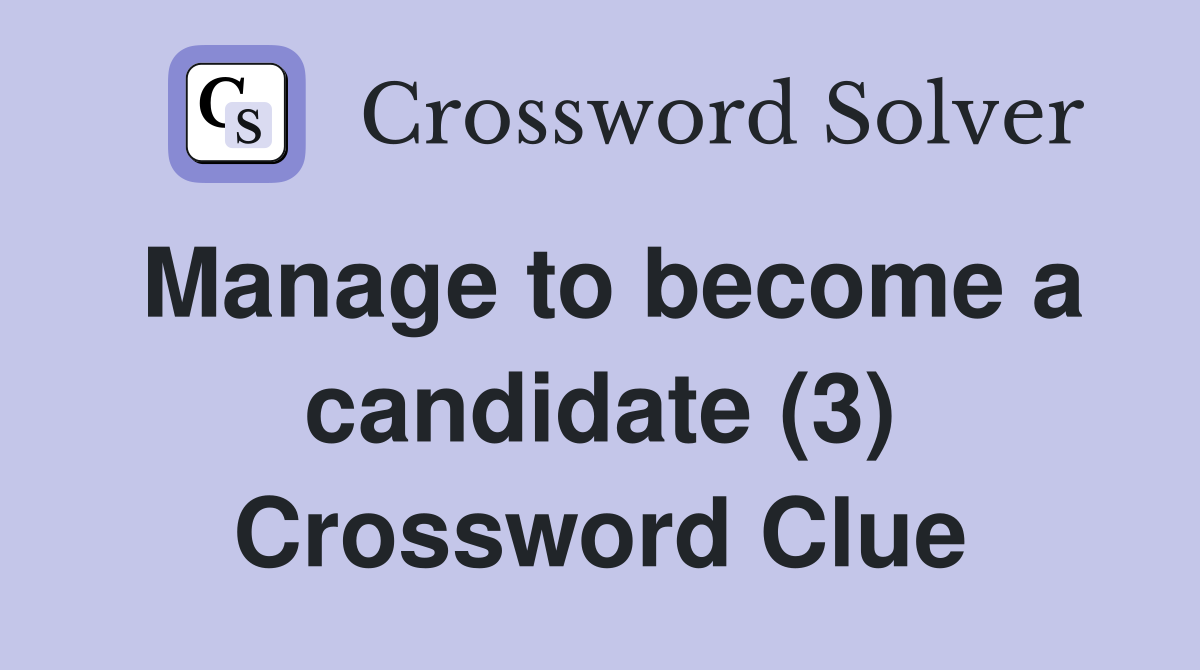 Manage to become a candidate (3) Crossword Clue