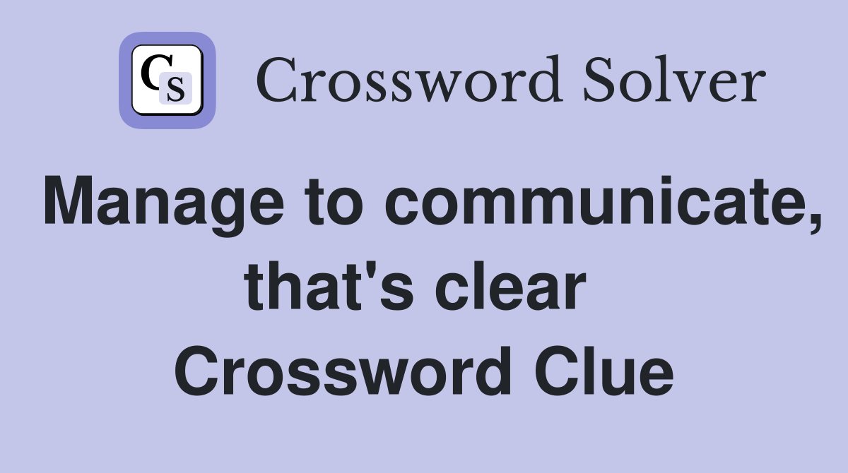 Manage to communicate, that's clear  Crossword Clue