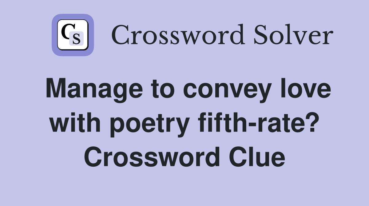 Manage to convey love with poetry fifth-rate? Crossword Clue