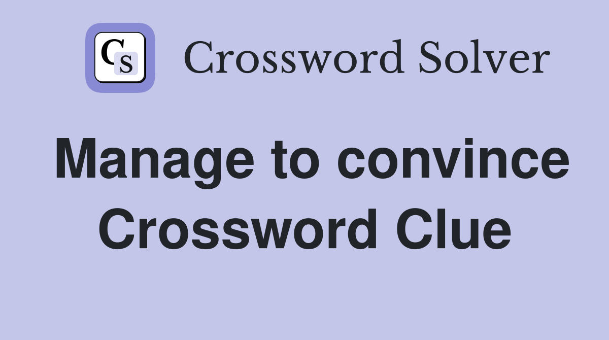 Manage to convince Crossword Clue