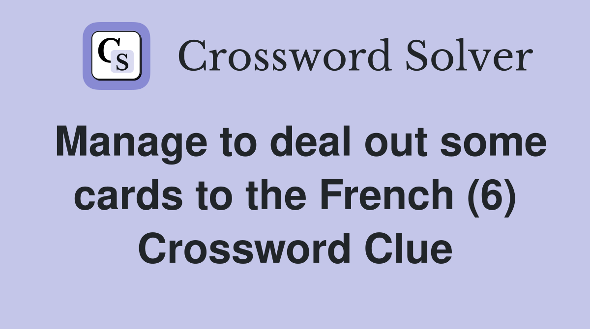 Manage to deal out some cards to the French (6) Crossword Clue