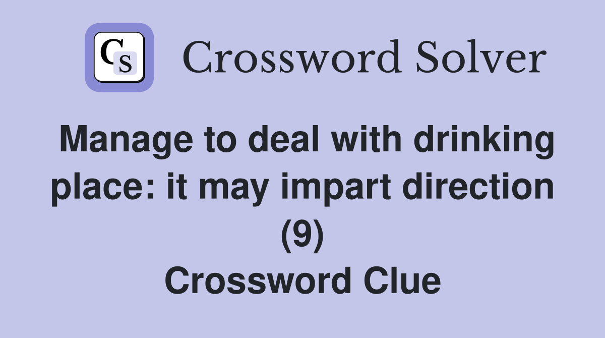 Manage to deal with drinking place: it may impart direction (9) Crossword Clue