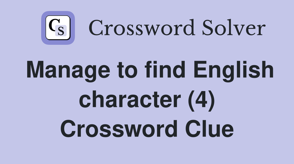 Manage to find English character (4) Crossword Clue