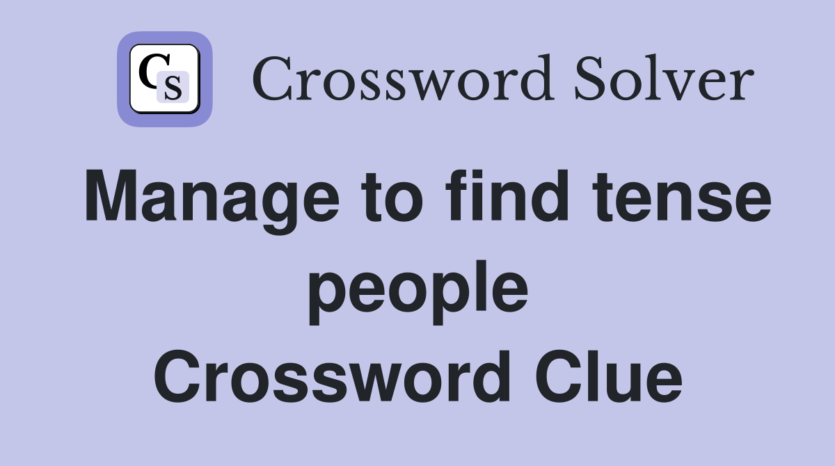 Manage to find tense people Crossword Clue