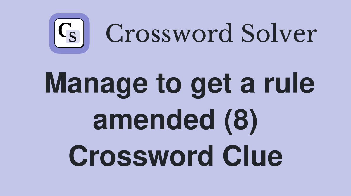 Manage to get a rule amended (8) Crossword Clue