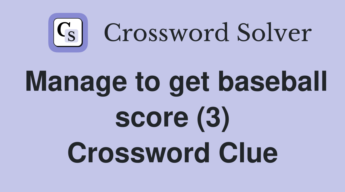 Manage to get baseball score (3) Crossword Clue