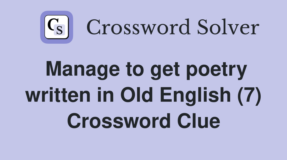 Manage to get poetry written in Old English (7) Crossword Clue