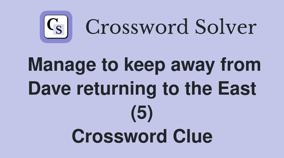 Manage to keep away from Dave returning to the East (5) Crossword Clue