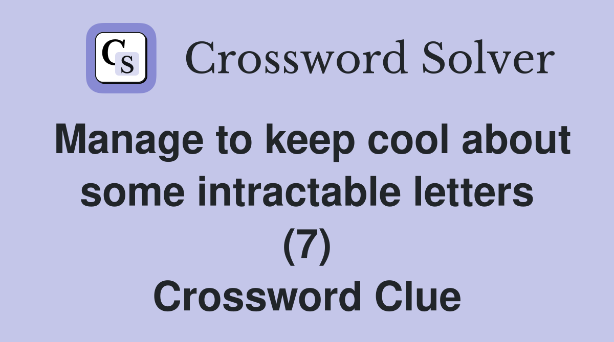 Manage to keep cool about some intractable letters (7) Crossword Clue