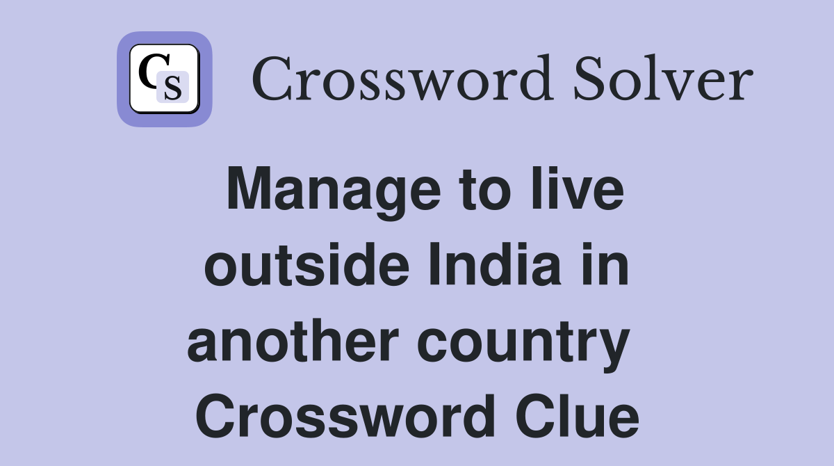Manage to live outside India in another country  Crossword Clue