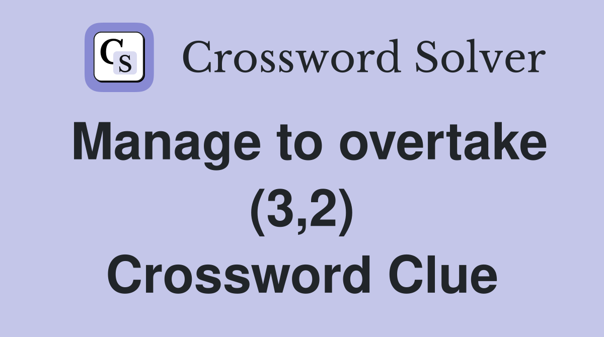 Manage to overtake (3,2) Crossword Clue