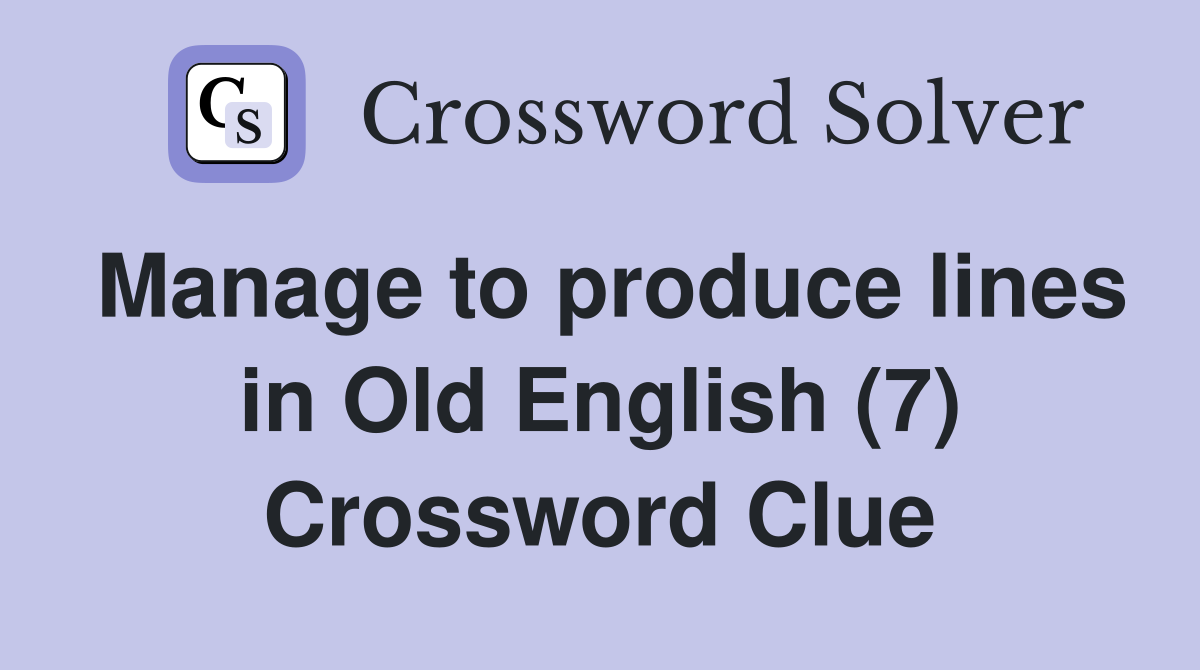 Manage to produce lines in Old English (7) Crossword Clue