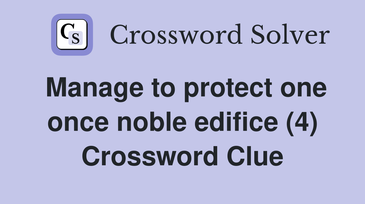 Manage to protect one once noble edifice (4) Crossword Clue