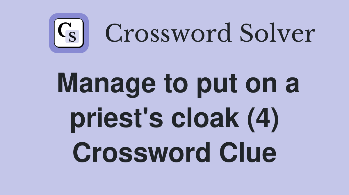 Manage to put on a priest's cloak (4) Crossword Clue