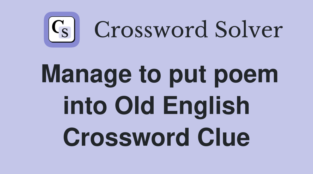 Manage to put poem into Old English Crossword Clue