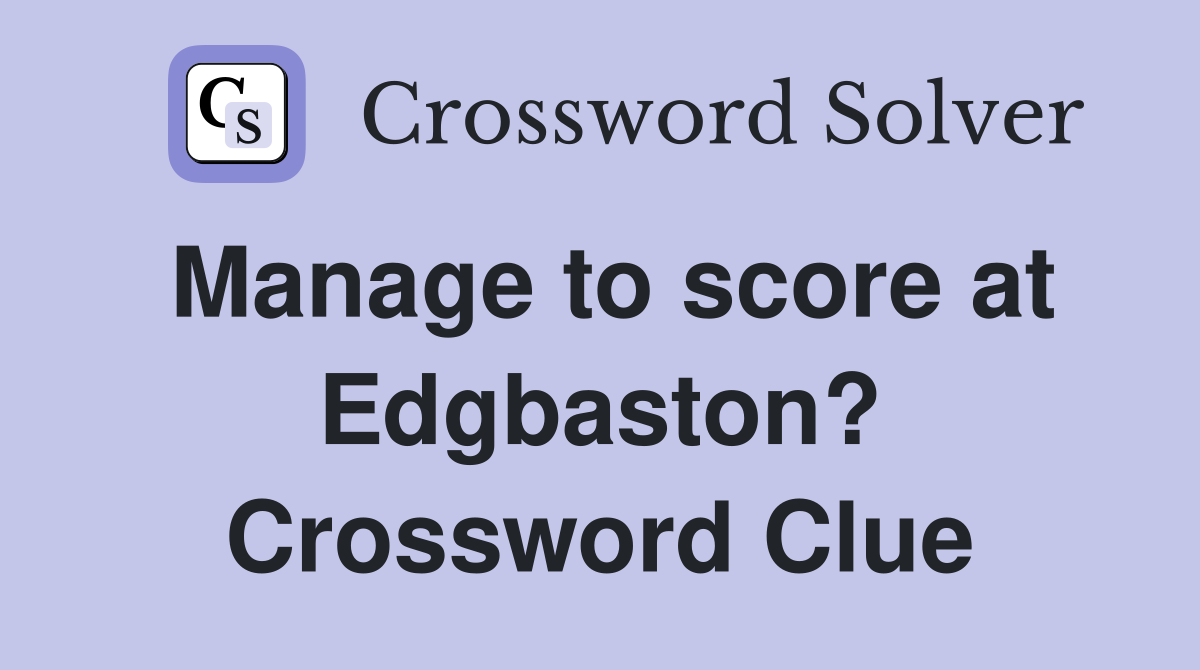 Manage to score at Edgbaston? Crossword Clue