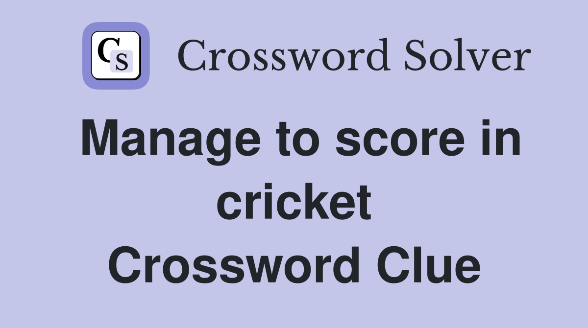 Manage to score in cricket Crossword Clue