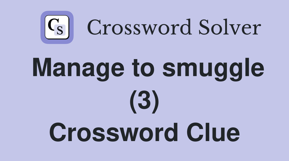 Manage to smuggle (3) Crossword Clue