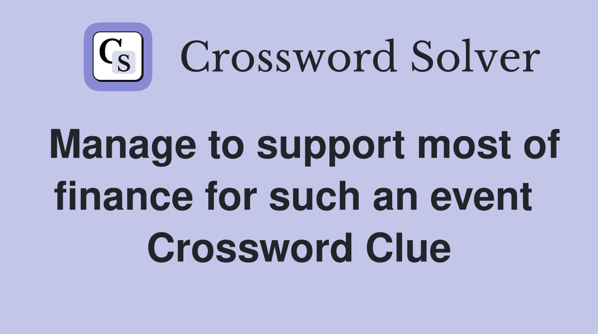 Manage to support most of finance for such an event  Crossword Clue