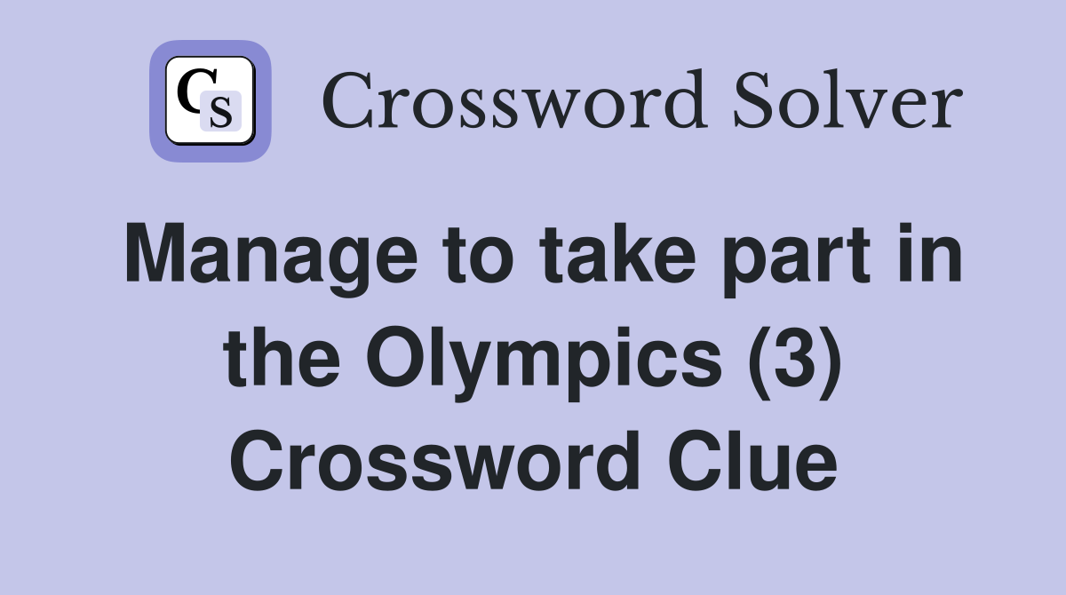 Manage to take part in the Olympics (3) Crossword Clue