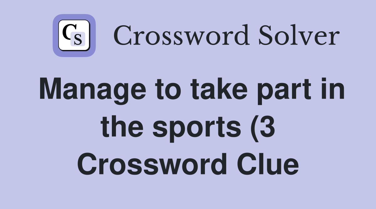Manage to take part in the sports (3) Crossword Clue Answers Manage to take part in the sports (3) Crossword Clue Answers