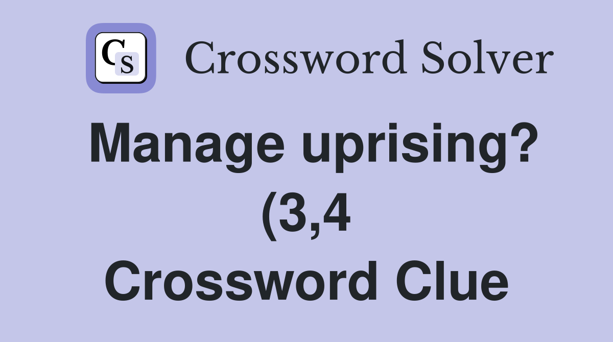 Manage uprising? (3 4) Crossword Clue Answers Crossword Solver Manage uprising? (3 4) Crossword Clue Answers Crossword Solver