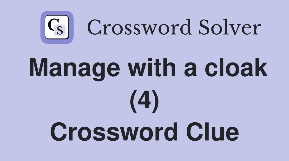 Manage with a cloak (4) Crossword Clue