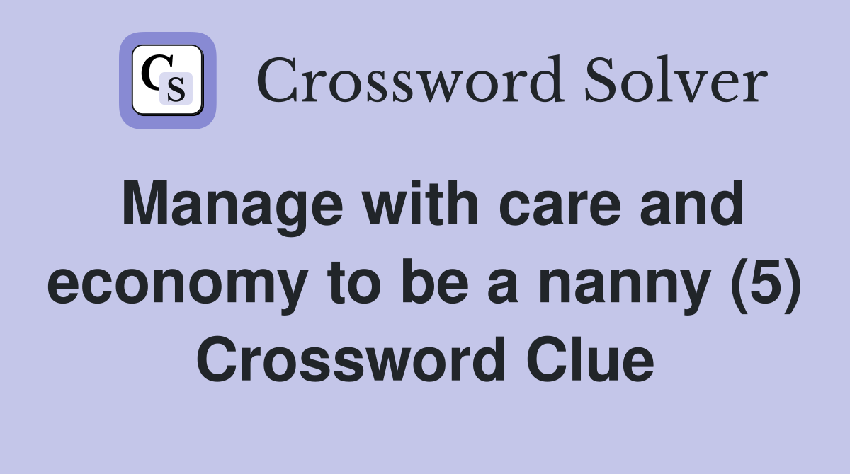 Manage with care and economy to be a nanny (5) Crossword Clue