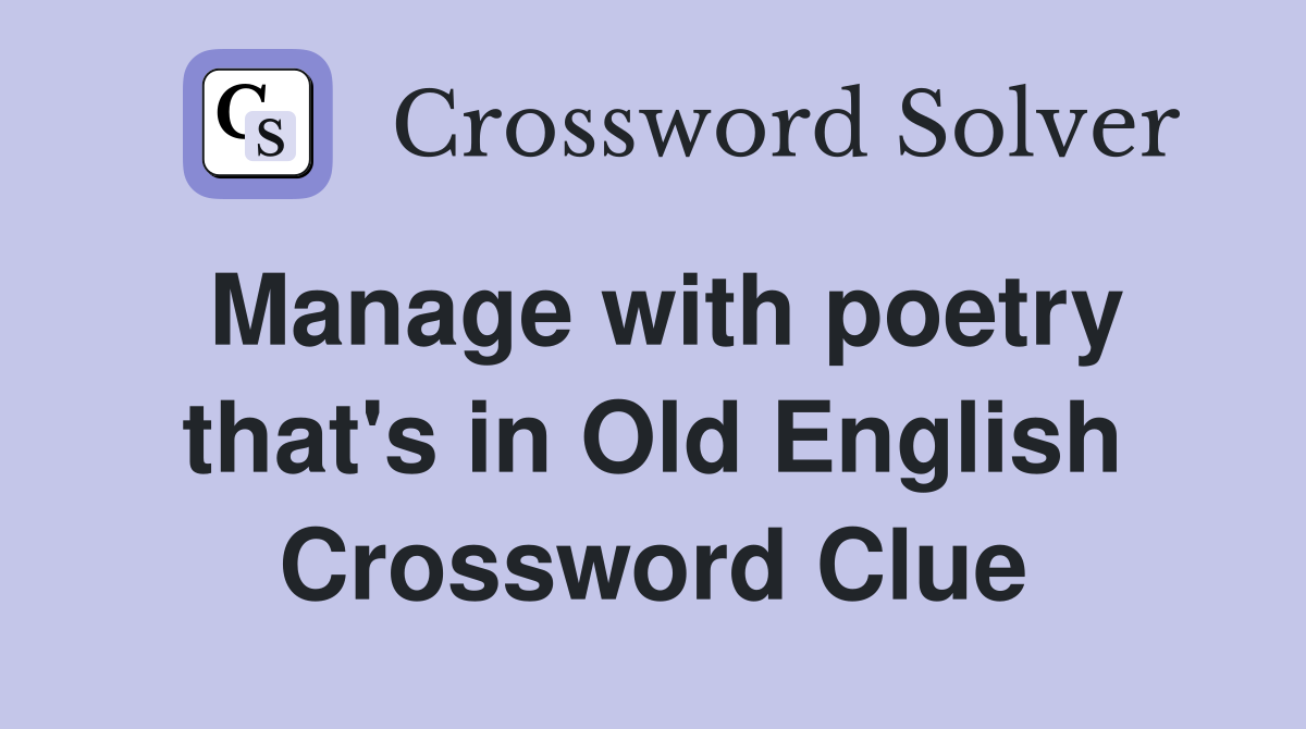 Manage with poetry that's in Old English Crossword Clue