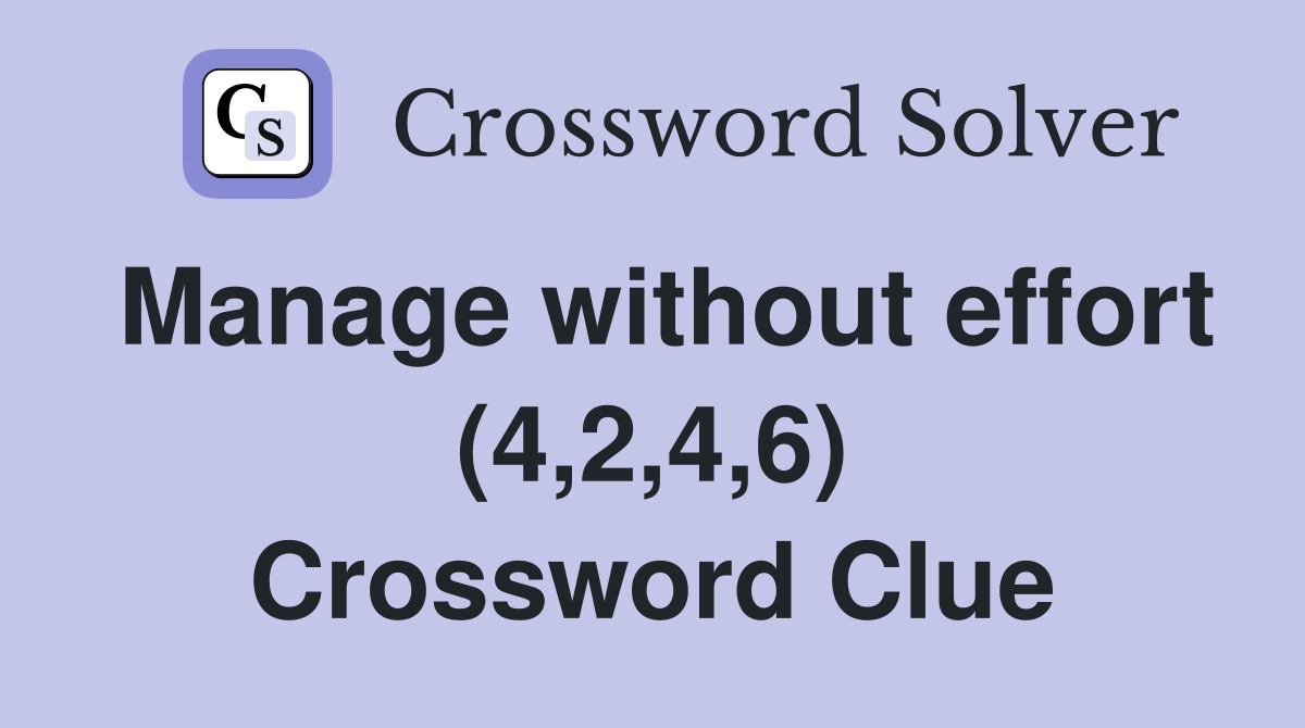 Manage without effort (4,2,4,6) Crossword Clue