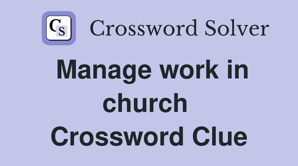 Manage work in church  Crossword Clue
