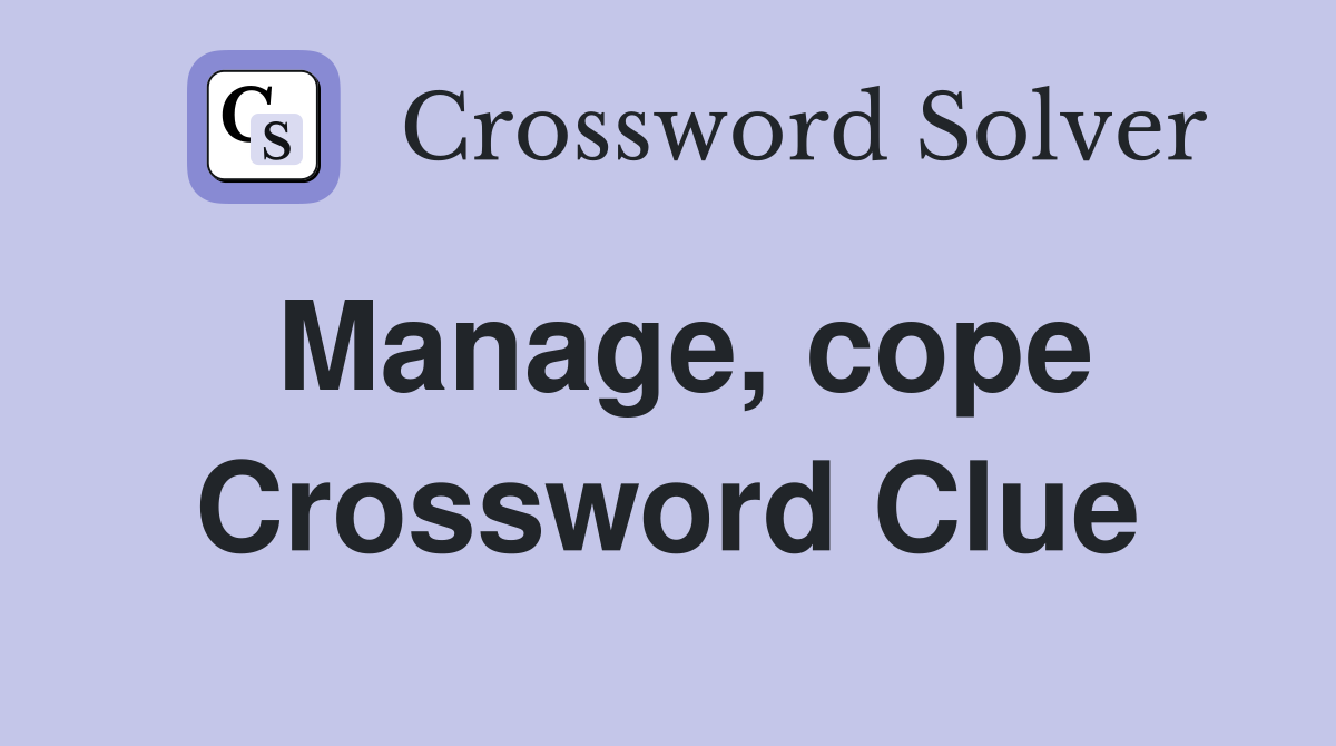 Manage, cope Crossword Clue