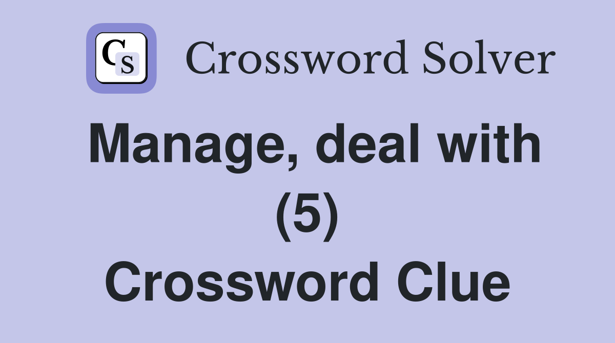 Manage, deal with (5) Crossword Clue