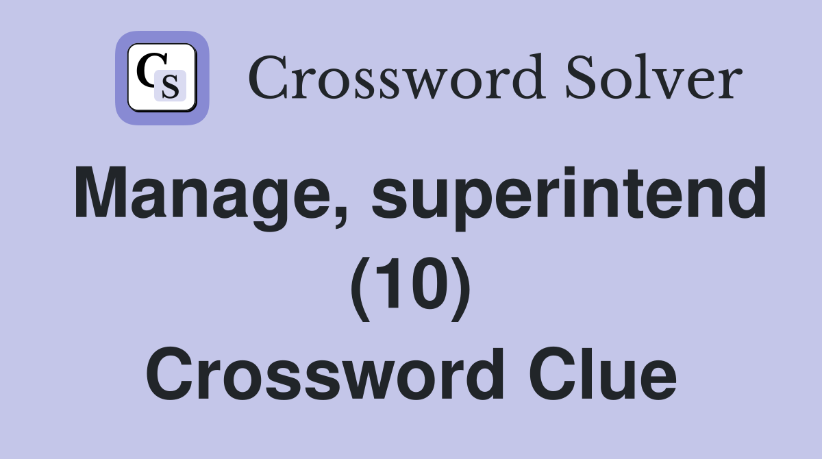 Manage, superintend (10) Crossword Clue