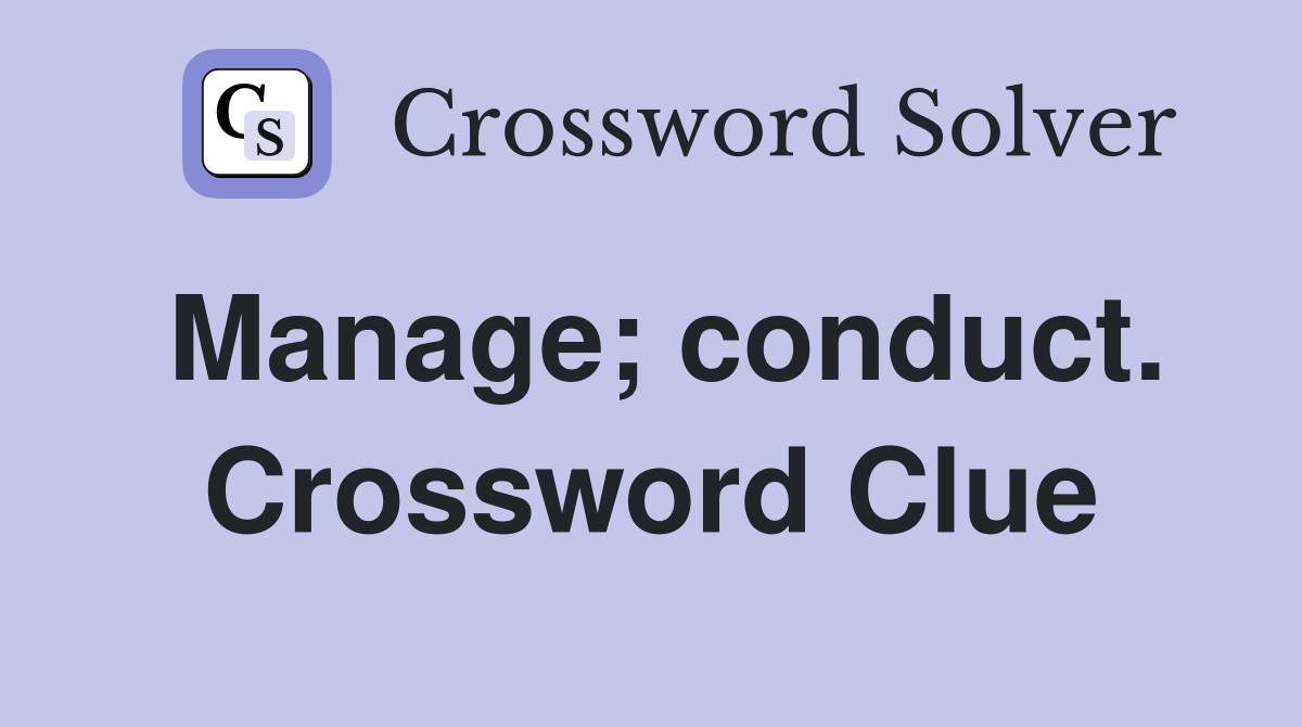 Manage; conduct. Crossword Clue