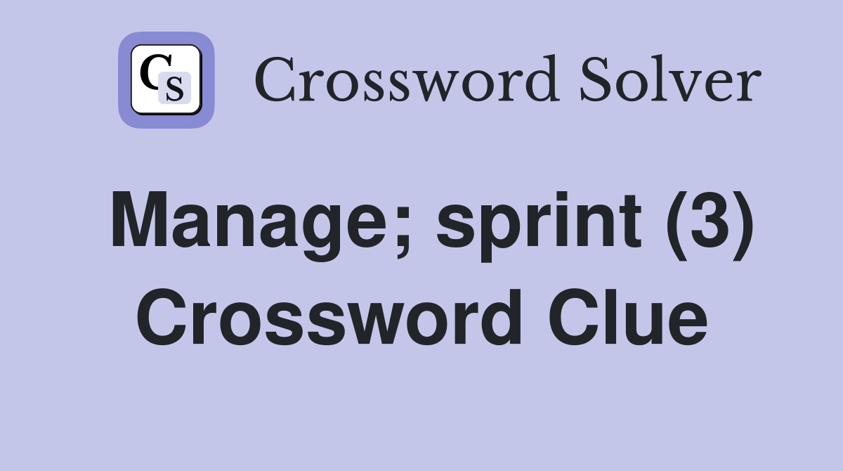 Manage; sprint (3) Crossword Clue