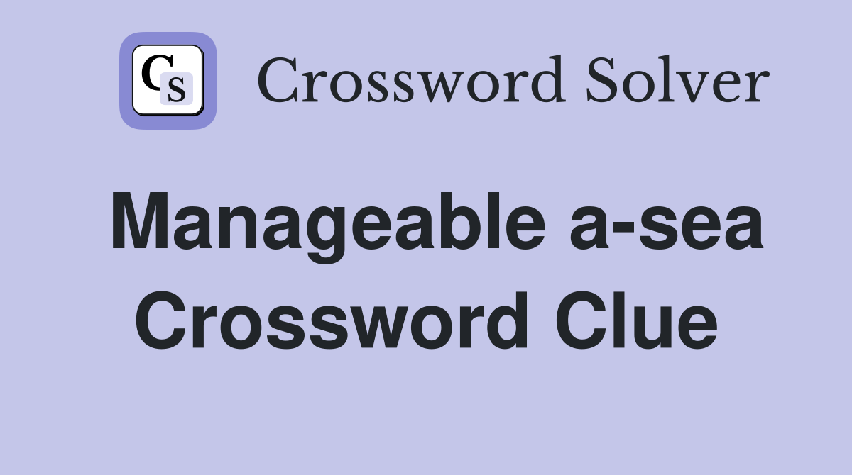 Manageable a-sea Crossword Clue