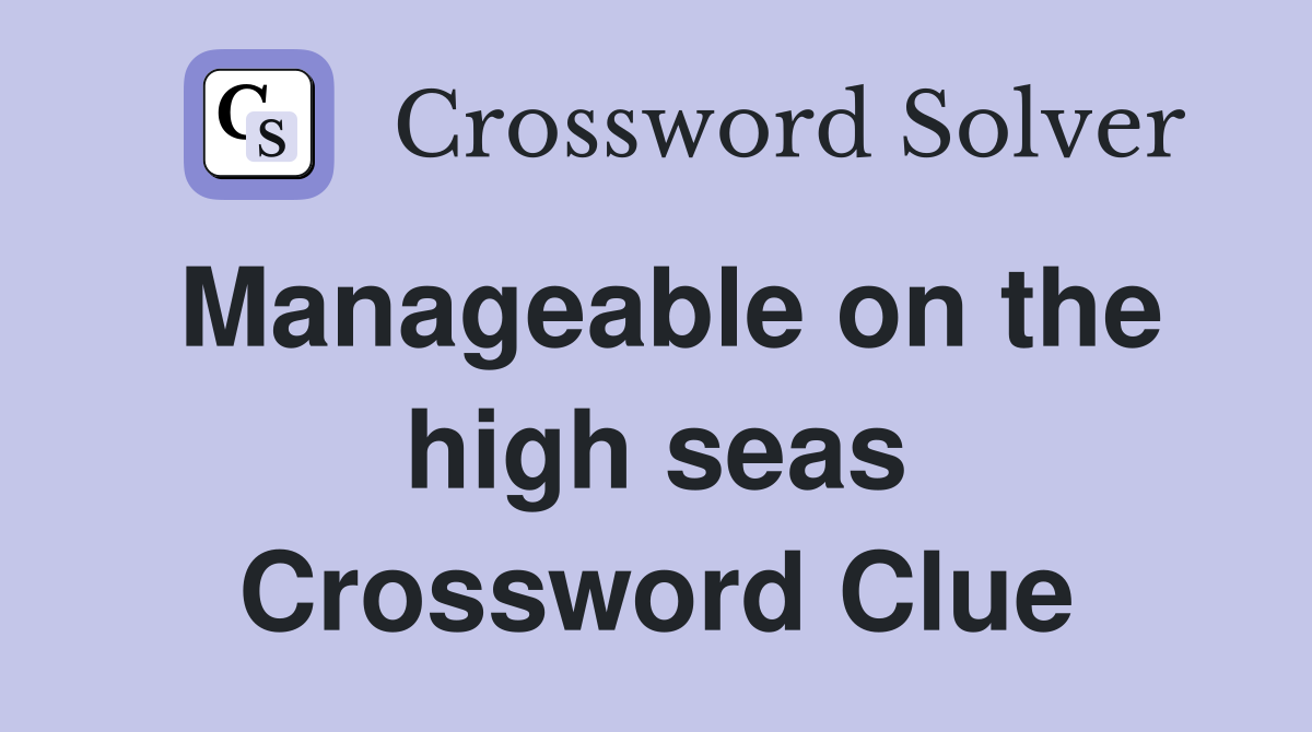 Manageable on the high seas Crossword Clue