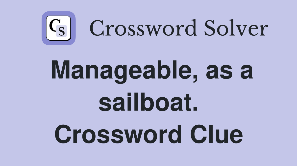 Manageable, as a sailboat. Crossword Clue