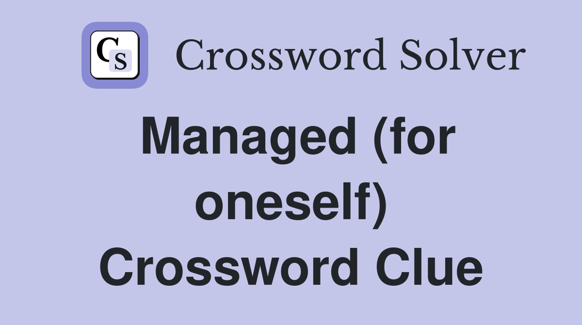 Managed (for oneself) Crossword Clue
