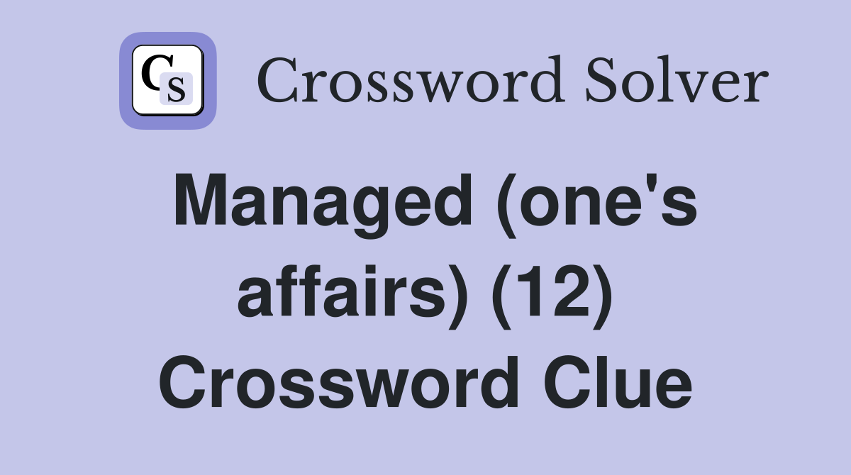 Managed (one's affairs) (12) Crossword Clue