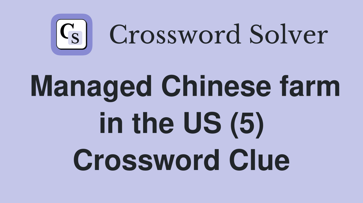 Managed Chinese farm in the US (5) Crossword Clue