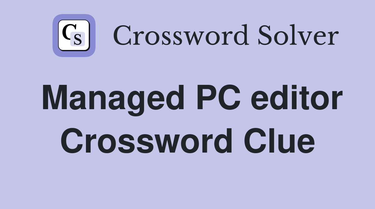 Managed PC editor Crossword Clue