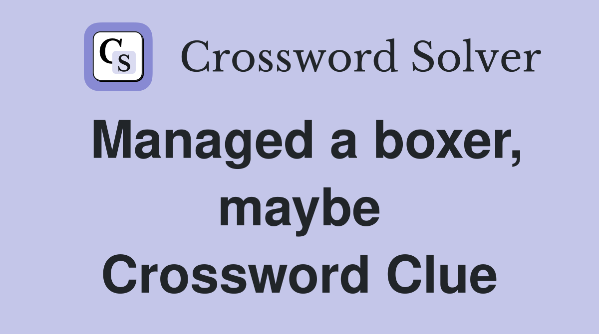 Managed a boxer, maybe Crossword Clue